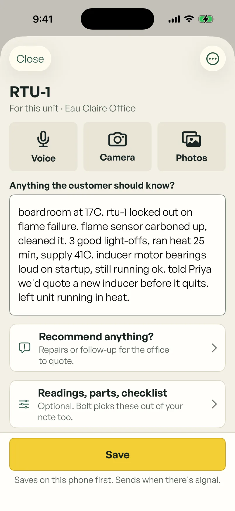 The Field app’s note sheet for RTU-1 at Eau Claire Office with the tech’s typed note: boardroom at 17C, unit locked out on flame failure, flame sensor carboned up and cleaned, three good light-offs, ran heat 25 minutes with supply at 41C, inducer motor bearings loud on startup but still running, told Priya we’d quote a new inducer, left the unit running in heat. Below it, Save, which keeps the note on the phone first and sends it when there’s signal.